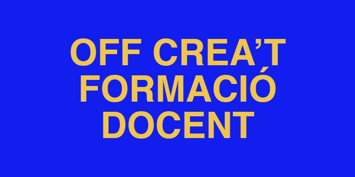 AMB RESERVA ESPECIAL > OFF Crea’t · Formació docent. La creativitat de gènere a l’aula